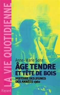 Age tendre et tête de bois: histoire des jeunes des années 1960