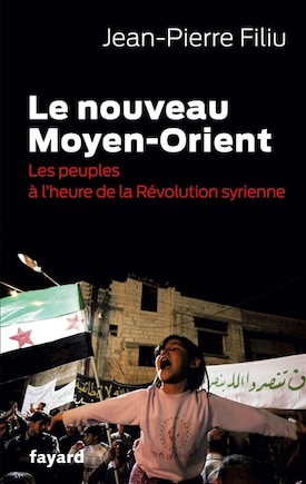 Le nouveau Moyen-Orient: les peuples à l'heure de la révolution syrienne