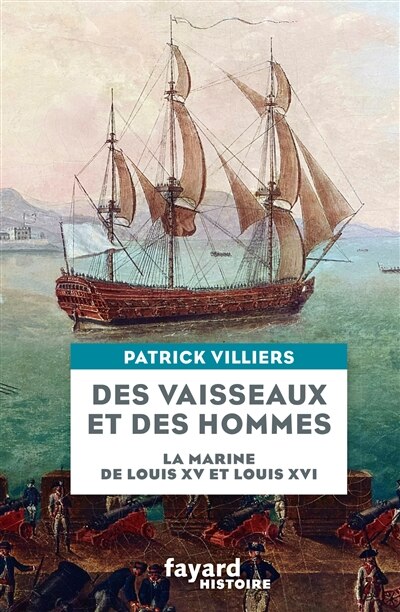 Couverture_Des vaisseaux et des hommes : la Marine de Louis XV et Louis XVI