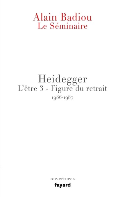 Front cover_Le séminaire. L'être, Vol. 3. Heidegger : figure du retrait : 1986-1987