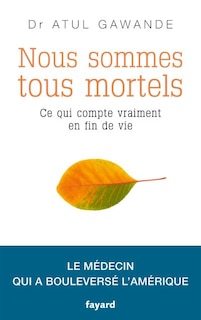 Nous sommes tous mortels: ce qui compte vraiment en fin de vie