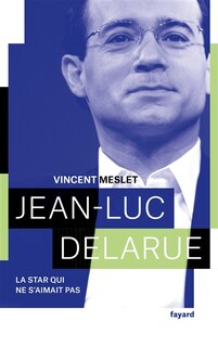 Couverture_Jean-Luc Delarue : la star qui ne s'aimait pas