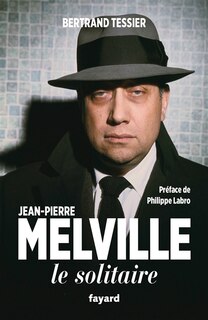 Couverture_Jean-Pierre Melville : le solitaire