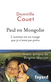 Paul en Mongolie: l'autisme est un voyage que je n'avais pas prévu