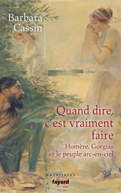 Couverture_Quand dire, c'est vraiment faire : Homère, Gorgias et le peuple arc-en-ciel