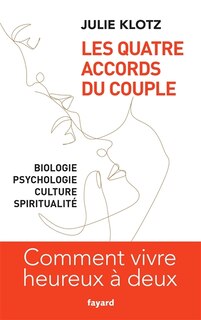 Les quatre accords du couple: biologie, psychologie, culture, spiritualité