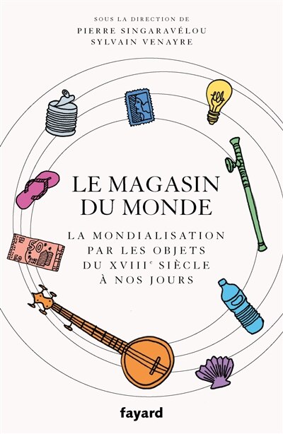 Couverture_Le magasin du monde : la mondialisation par les objets du XVIIIe siècle à nos jours