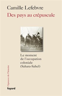 Front cover_Des pays au crépuscule : le moment de l'occupation coloniale (Sahara-Sahel)