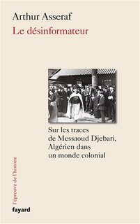 Front cover_Le désinformateur : sur les traces de Messaoud Djebari, Algérien dans un monde colonial