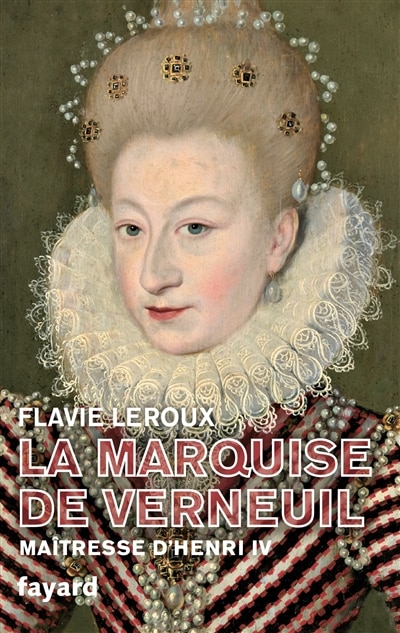 Couverture_La marquise de Verneuil, ma&icirc;tresse d'Henri IV
