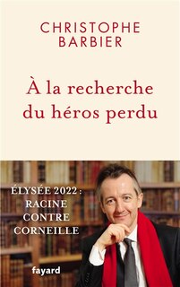 Couverture_A la recherche du héros perdu : Elysée 2022 : Racine contre Corneille