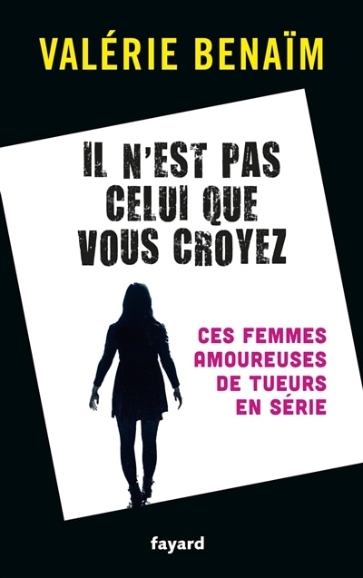 Front cover_Il n'est pas celui que vous croyez : ces femmes amoureuses de tueurs en série