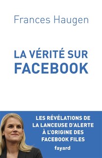 La vérité sur Facebook: comment je suis devenue lanceuse d'alerte