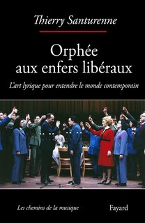 Orphée aux enfers libéraux: l'art lyrique pour entendre le monde contemporain