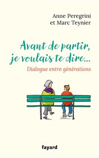 Couverture_Avant de partir, je voulais te dire... : dialogue entre générations