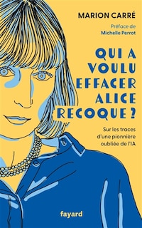 Couverture_Qui a voulu effacer Alice Recoque ? : sur les traces d'une pionnière oubliée de l'IA