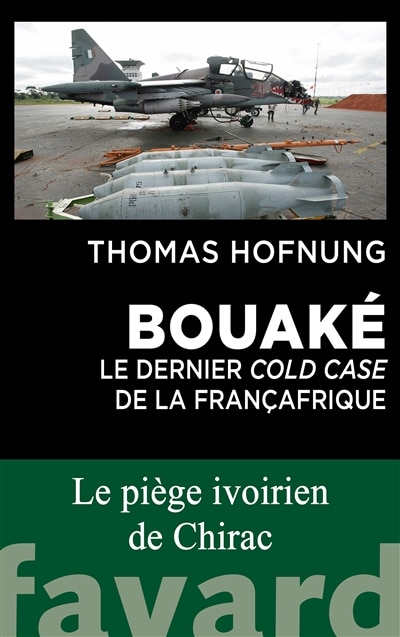 Front cover_Bouaké : le dernier cold case de la Françafrique : le piège ivoirien de Chirac