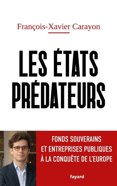 Front cover_Les Etats prédateurs : fonds souverains et entreprises publiques à la conquête de l'Europe