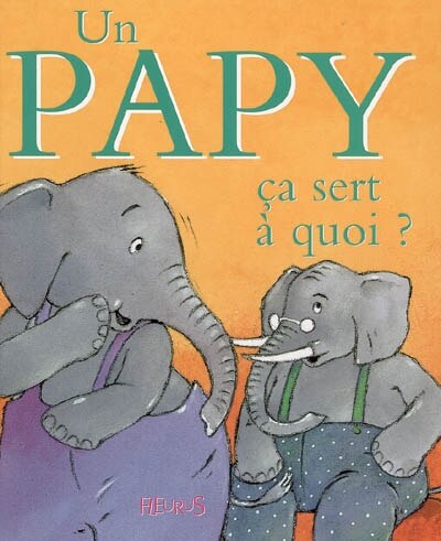 Front cover_Un papy, ça sert à quoi ?