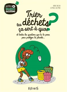 Couverture_Trier les déchets, ça sert à quoi ? : et toutes les questions que tu te poses pour protéger la planète...