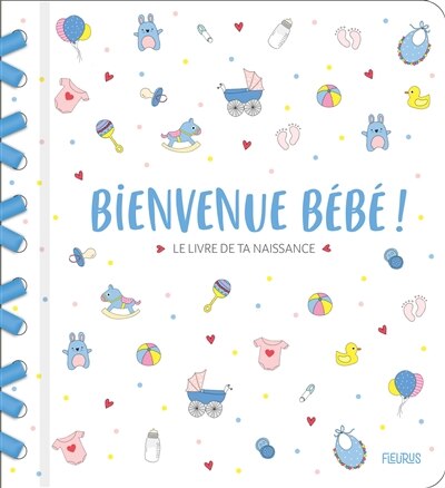 Bienvenue bébé !: le livre de ta naissance