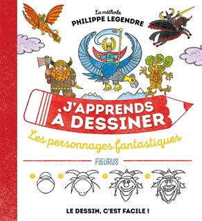 Front cover_J'apprends à dessiner les personnages fantastiques : la méthode Philippe Legendre : le dessin, c'est facile !