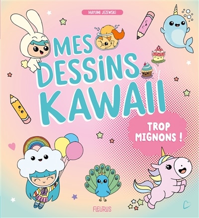 Couverture_Mes Dessins Kawaii Trop Mignons !