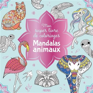 Mon super livre de coloriages: mandalas animaux
