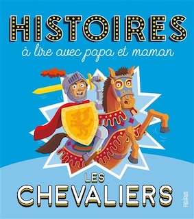 Couverture_Les chevaliers : histoires à lire avec papa et maman