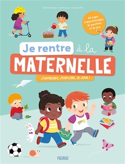 Je rentre à la maternelle: j'apprends, j'explore, je joue !