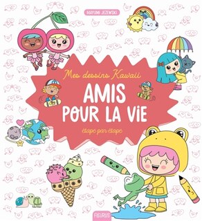 Front cover_Mes dessins kawaii : étape par étape : amis pour la vie