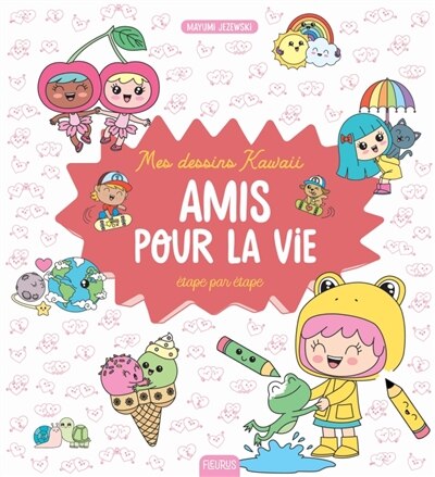 Front cover_Mes dessins kawaii : étape par étape : amis pour la vie