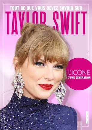 Tout ce que vous devez savoir sur Taylor Swift: l'icône d'une génération