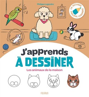 Couverture_J'apprends à dessiner les animaux de la maison : la méthode Philippe Legendre