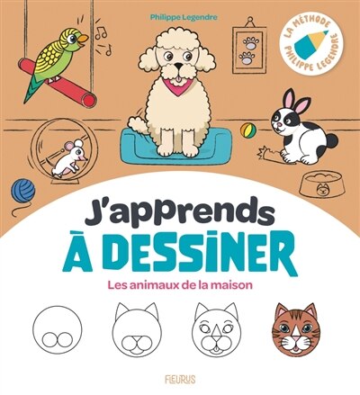 Couverture_J'apprends à dessiner les animaux de la maison : la méthode Philippe Legendre