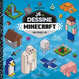 Front cover_Je dessine Minecraft en pixels 3D : plus de 45 modèles en pas à pas : non officiel