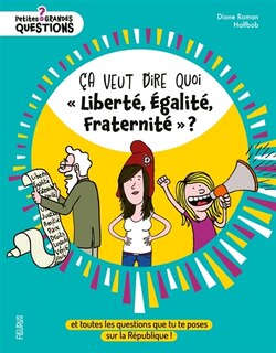 Couverture_Ca veut dire quoi liberté, égalité, fraternité ?