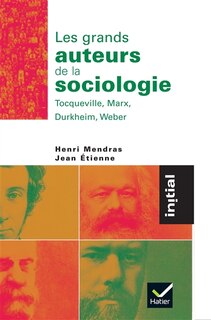 Front cover_Les grands auteurs de la sociologie : Durkheim, Marx, Tocqueville, Weber