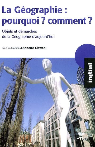 Couverture_La géographie : pourquoi ? Comment ? : objets et démarches de la géographie aujourd'hui