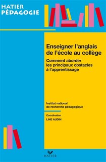 Couverture_Enseigner l'anglais de l'école au collège : comment aborder les principaux obstacles à l'apprentissage