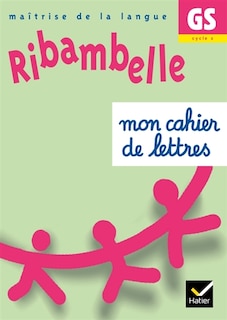 Front cover_Ribambelle, maîtrise de la langue GS, cycle 2 : mon cahier de lettres