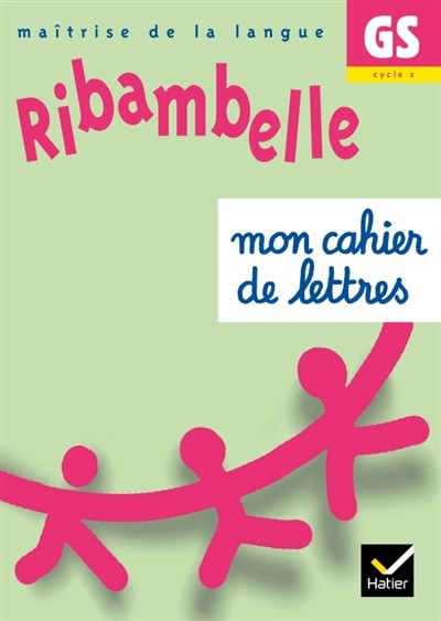 Front cover_Ribambelle, maîtrise de la langue GS, cycle 2 : mon cahier de lettres