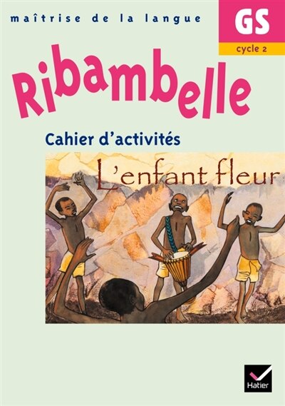Front cover_Ribambelle, maîtrise de la langue GS, cycle 2 : cahier d'activités, L'enfant fleur