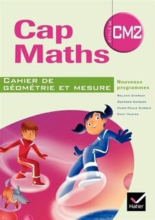 Front cover_Cap maths, CM2 cycle 3 : cahier de géométrie et mesure : nouveaux programmes