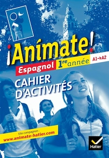 Front cover_Animate ! espagnol 1re année, A1-A2 : cahier d'activités