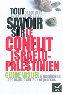 Tout ce que vous avez toujours voulu savoir sur le conflit israélo-palestinien: guide visuel à destination des esprits curieux et pressés