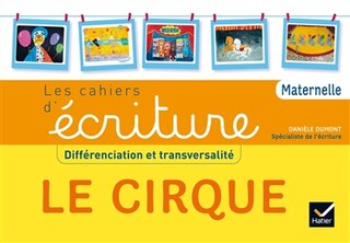 Front cover_Le cirque : différenciation et transversalité : les cahiers d'écriture, maternelle
