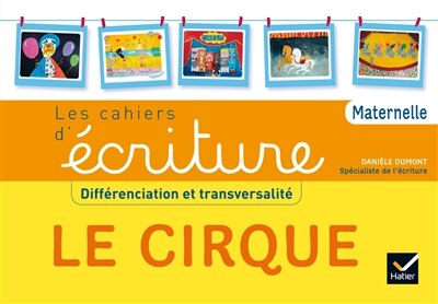 Front cover_Le cirque : différenciation et transversalité : les cahiers d'écriture, maternelle
