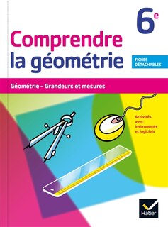 Couverture_Comprendre la géométrie 6e : géométrie, grandeurs et mesures : activités avec instruments et logiciel