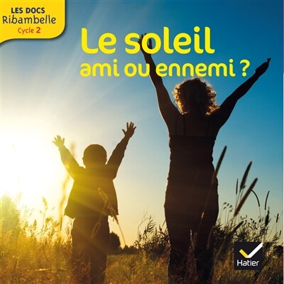 Front cover_Le soleil, ami ou ennemi ? : cycle 2
